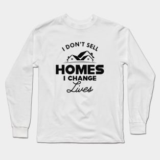 Real Estate - I don't sell homes I change lives Long Sleeve T-Shirt